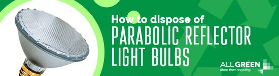  comment se débarrasser des ampoules à réflecteur parabolique-image-agr 